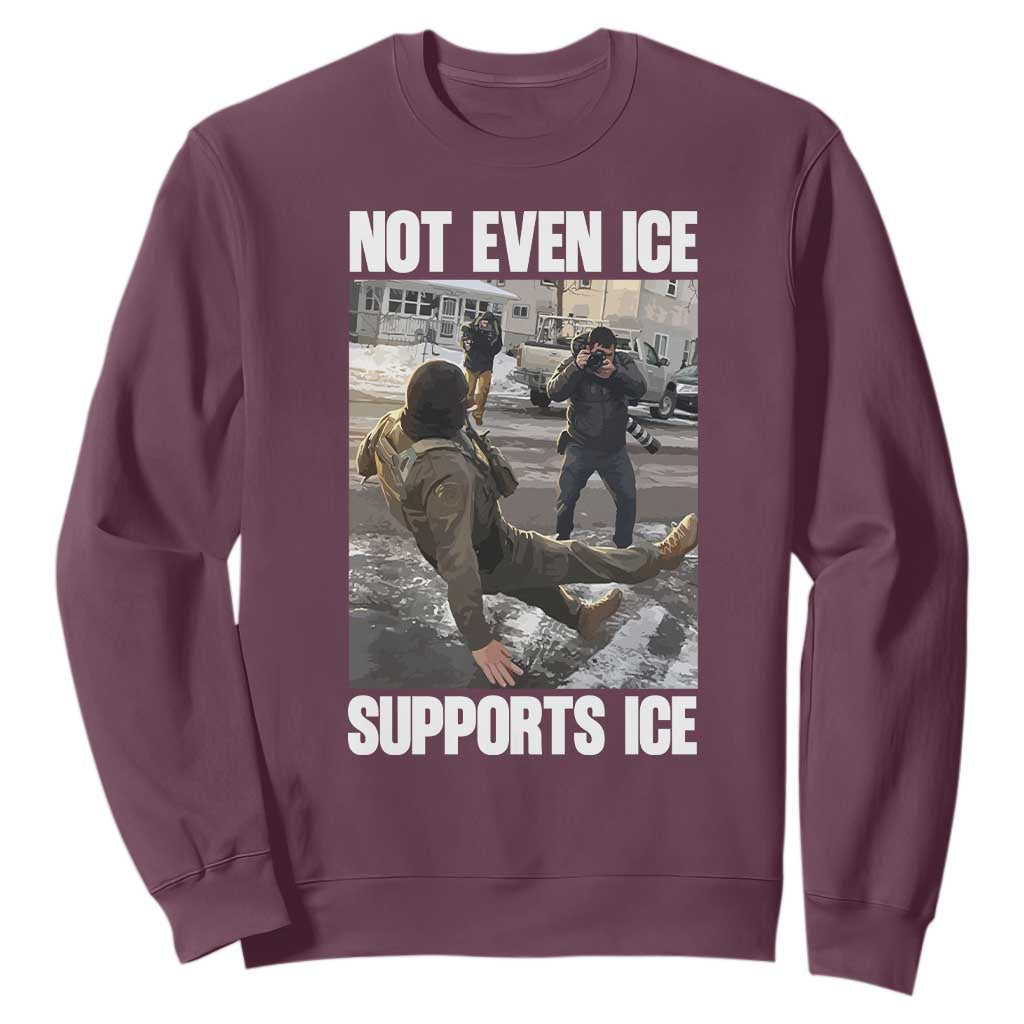 Not Even Ice Supports Ice Sweatshirt Viral Political Ice Slipping Meme Against Ice Satire TS02 Maroon Print Your Wear