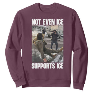 Not Even Ice Supports Ice Sweatshirt Viral Political Ice Slipping Meme Against Ice Satire TS02 Maroon Print Your Wear