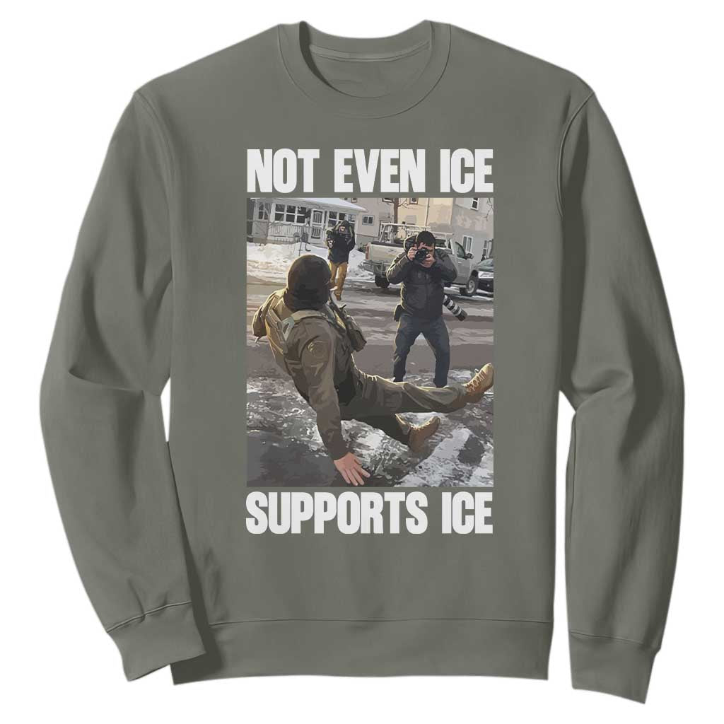 Not Even Ice Supports Ice Sweatshirt Viral Political Ice Slipping Meme Against Ice Satire TS02 Military Green Print Your Wear
