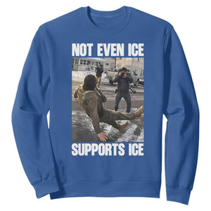 Not Even Ice Supports Ice Sweatshirt Viral Political Ice Slipping Meme Against Ice Satire TS02 Royal Blue Print Your Wear