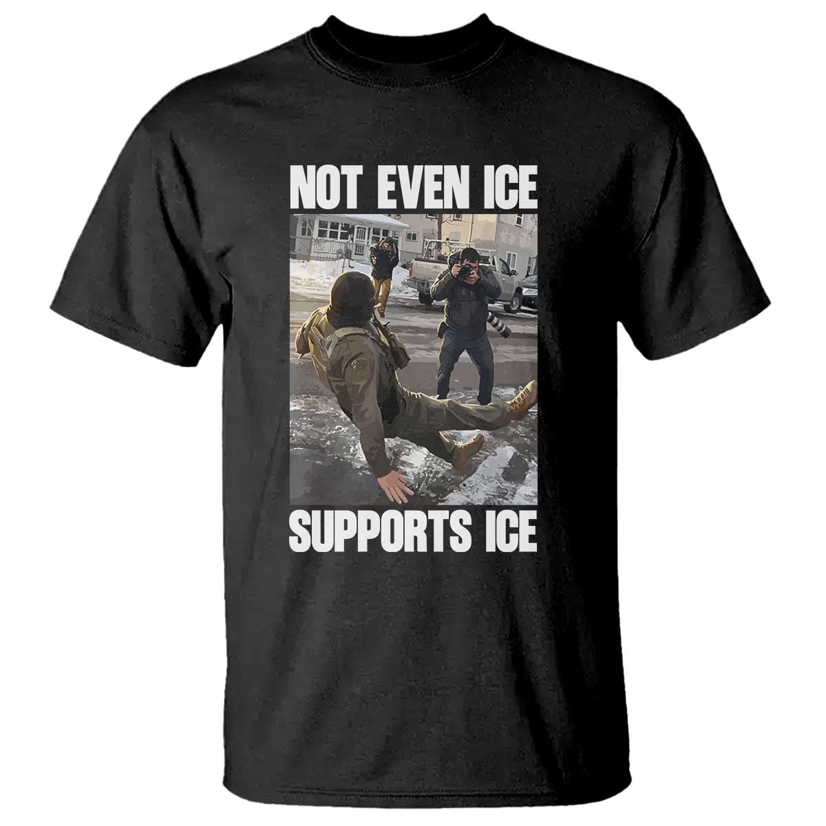 Not Even Ice Supports Ice T Shirt Viral Political Ice Slipping Meme Against Ice Satire TS02 Black Print Your Wear