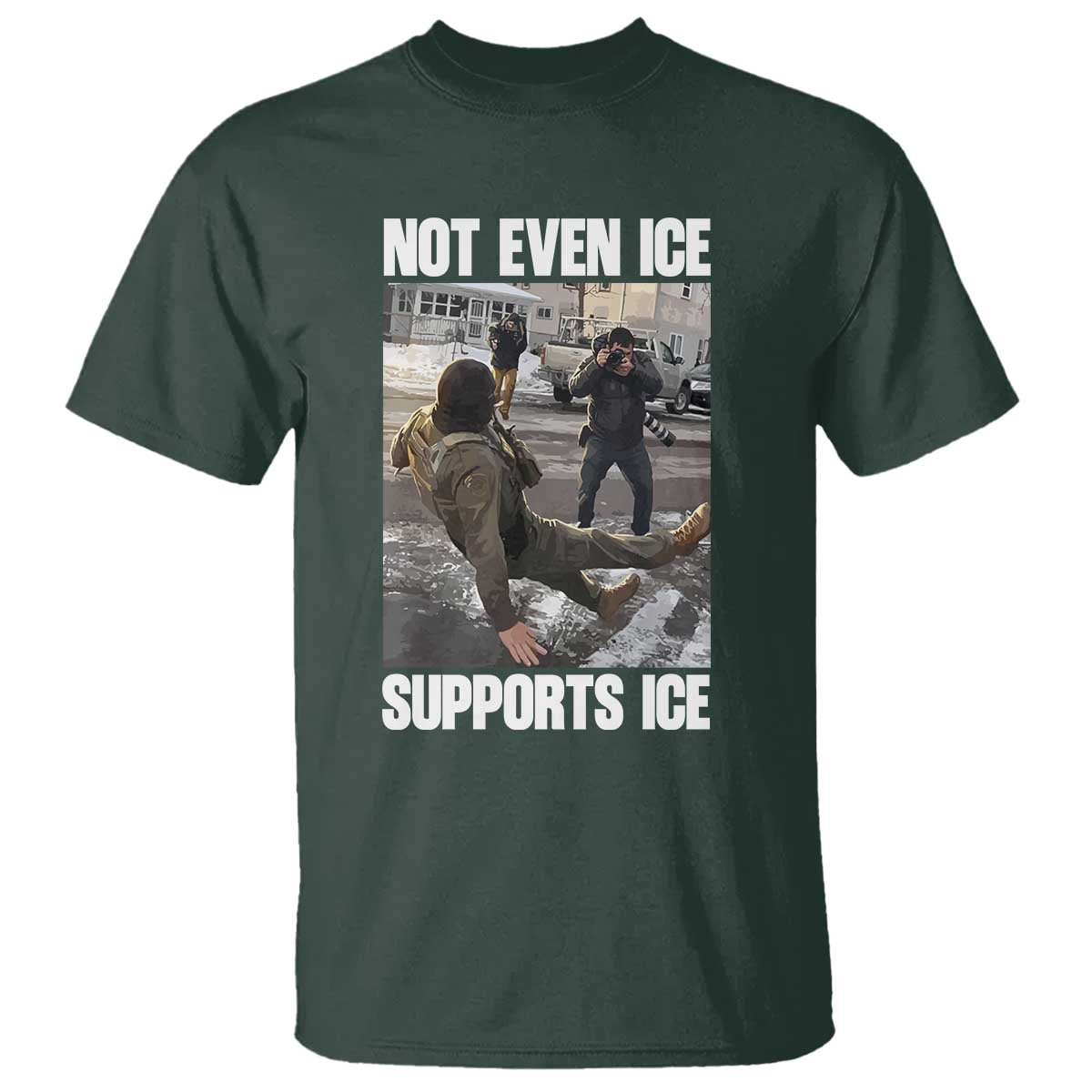 Not Even Ice Supports Ice T Shirt Viral Political Ice Slipping Meme Against Ice Satire TS02 Dark Forest Green Print Your Wear