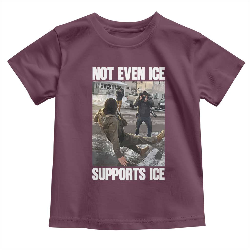 Not Even Ice Supports Ice Toddler T Shirt Viral Political Ice Slipping Meme Against Ice Satire TS02 Maroon Print Your Wear