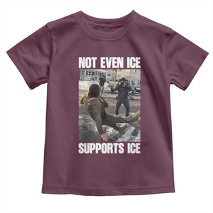 Not Even Ice Supports Ice Toddler T Shirt Viral Political Ice Slipping Meme Against Ice Satire TS02 Maroon Print Your Wear