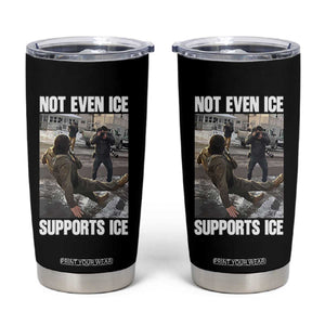 Not Even Ice Supports Ice Tumbler Cup Viral Political Ice Slipping Meme Against Ice Satire TS02 Black Print Your Wear