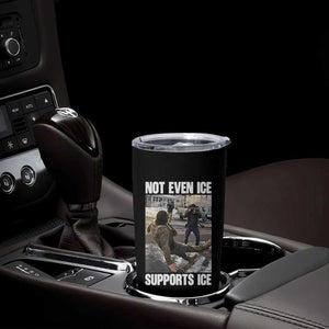 Not Even Ice Supports Ice Tumbler Cup Viral Political Ice Slipping Meme Against Ice Satire TS02 Print Your Wear