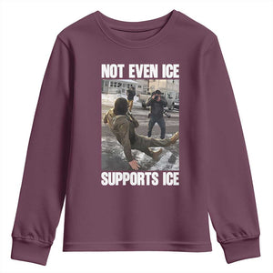Not Even Ice Supports Ice Youth Sweatshirt Viral Political Ice Slipping Meme Against Ice Satire TS02 Maroon Print Your Wear
