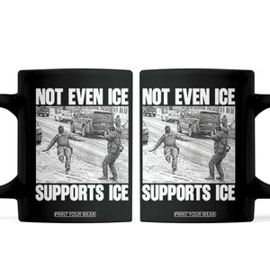 Not Even Ice Supports Ice Coffee Mug Viral Political Ice Slipping Captured Meme Against Ice TS02 Black Print Your Wear