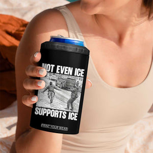 Not Even Ice Supports Ice 4 in 1 Can Cooler Tumbler Viral Political Ice Slipping Captured Meme Against Ice TS02 Print Your Wear