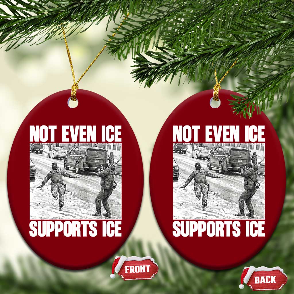 Not Even Ice Supports Ice Ceramic Ornament Viral Political Ice Slipping Captured Meme Against Ice TS02 Print Your Wear