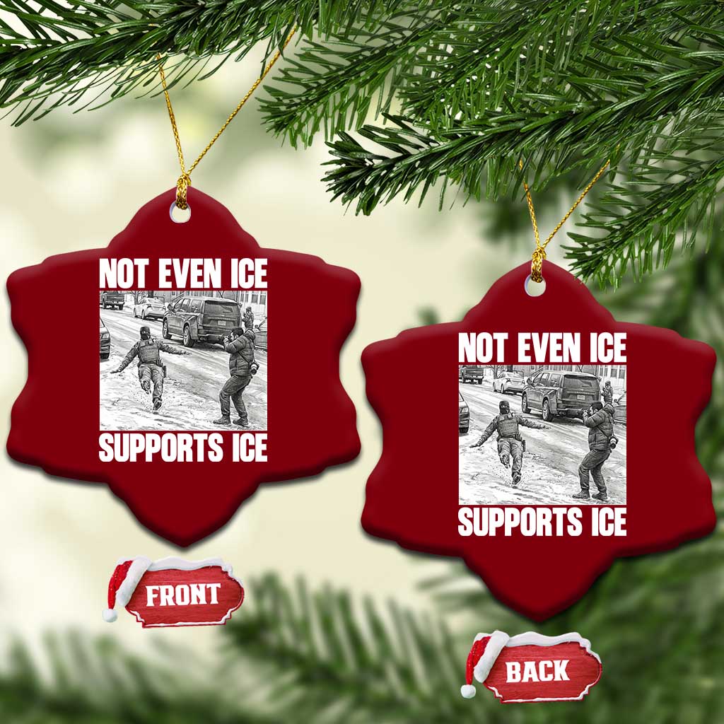 Not Even Ice Supports Ice Ceramic Ornament Viral Political Ice Slipping Captured Meme Against Ice TS02 Print Your Wear