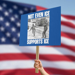 Not Even Ice Supports Ice Protest Sign Viral Political Ice Slipping Captured Meme Against Ice TS02 Horizontal 18" × 24" Blue Print Your Wear