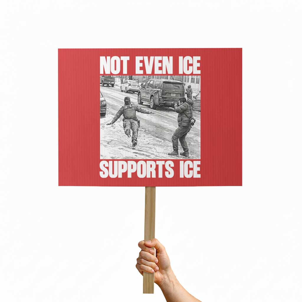 Not Even Ice Supports Ice Protest Sign Viral Political Ice Slipping Captured Meme Against Ice TS02 Horizontal 18