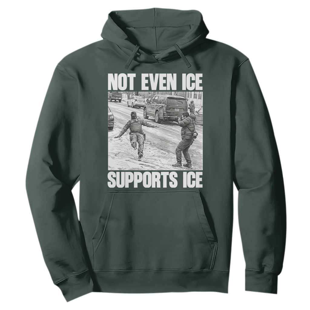 Not Even Ice Supports Ice Hoodie Viral Political Ice Slipping Captured Meme Against Ice TS02 Dark Forest Green Print Your Wear