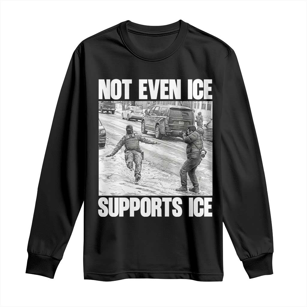 Not Even Ice Supports Ice Long Sleeve Shirt Viral Political Ice Slipping Captured Meme Against Ice TS02 Black Print Your Wear