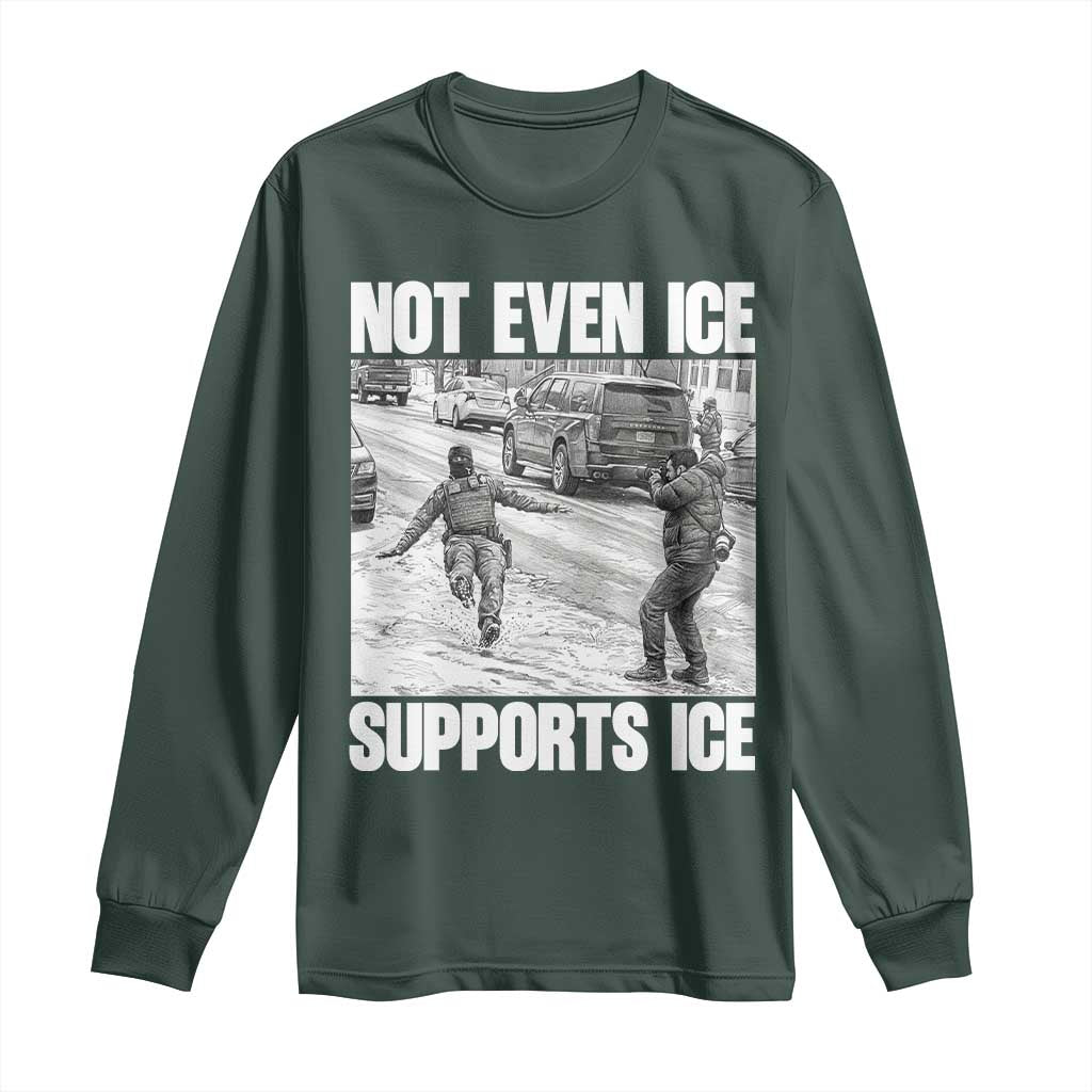 Not Even Ice Supports Ice Long Sleeve Shirt Viral Political Ice Slipping Captured Meme Against Ice TS02 Dark Forest Green Print Your Wear