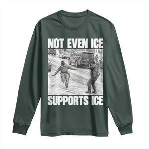 Not Even Ice Supports Ice Long Sleeve Shirt Viral Political Ice Slipping Captured Meme Against Ice TS02 Dark Forest Green Print Your Wear