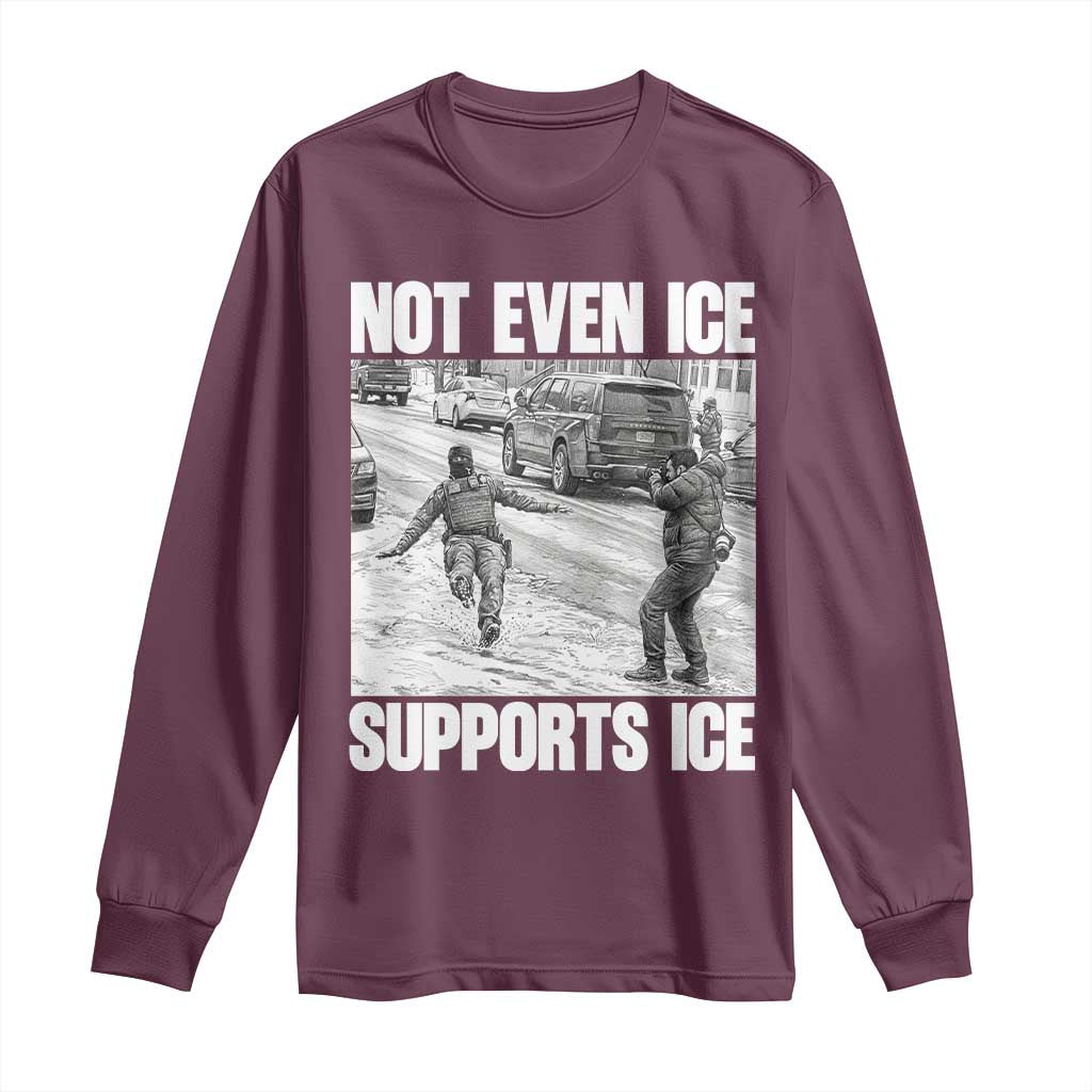 Not Even Ice Supports Ice Long Sleeve Shirt Viral Political Ice Slipping Captured Meme Against Ice TS02 Maroon Print Your Wear