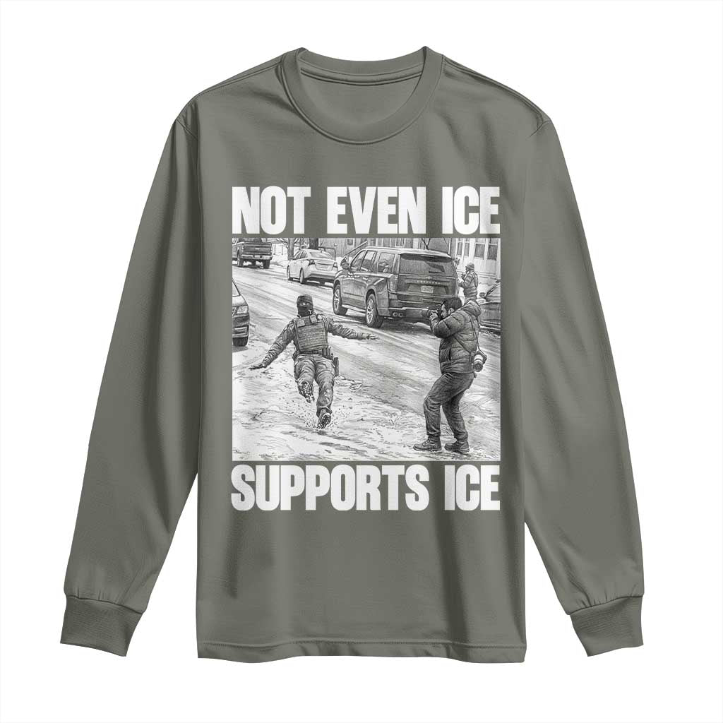 Not Even Ice Supports Ice Long Sleeve Shirt Viral Political Ice Slipping Captured Meme Against Ice TS02 Military Green Print Your Wear