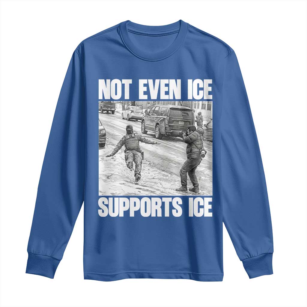 Not Even Ice Supports Ice Long Sleeve Shirt Viral Political Ice Slipping Captured Meme Against Ice TS02 Royal Blue Print Your Wear