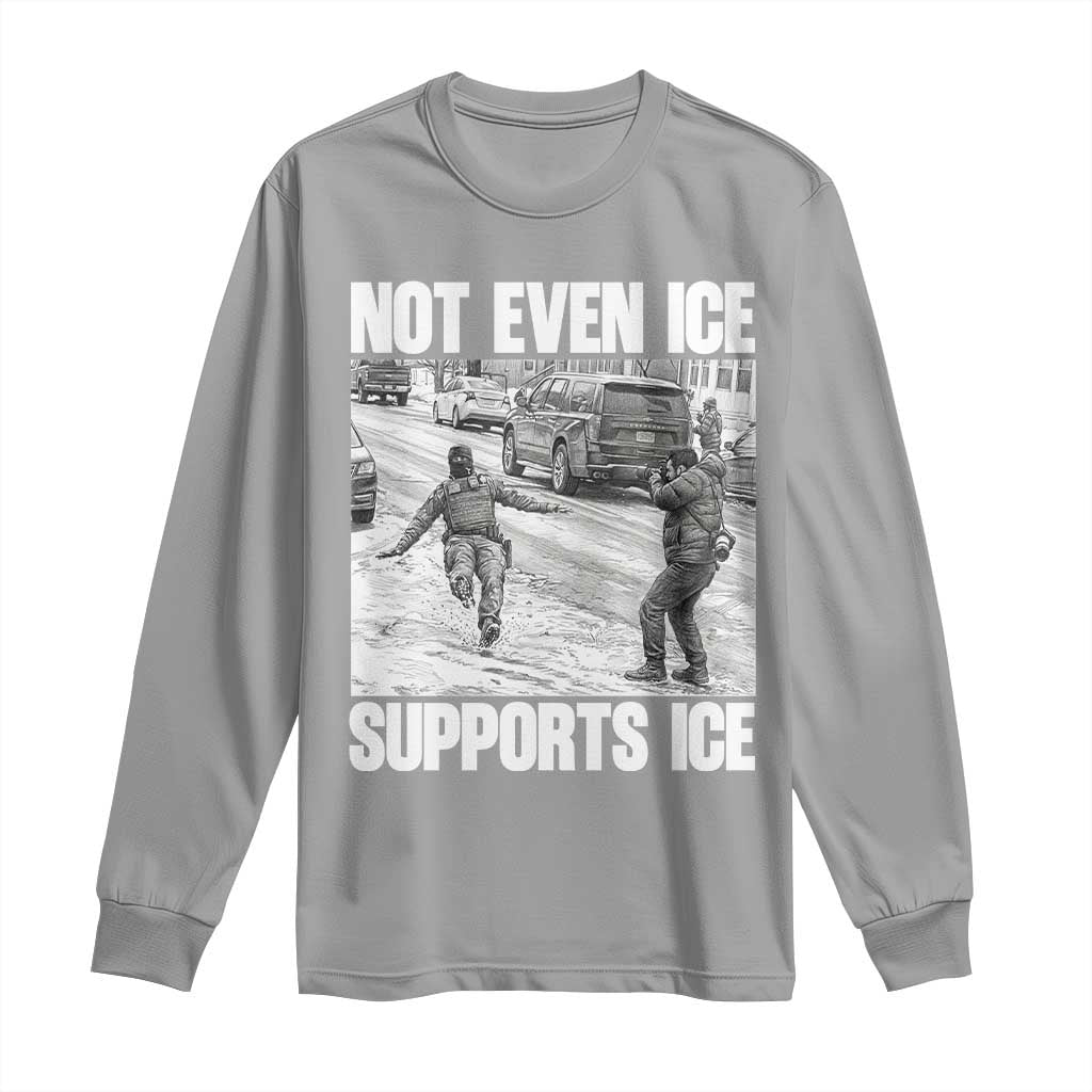 Not Even Ice Supports Ice Long Sleeve Shirt Viral Political Ice Slipping Captured Meme Against Ice TS02 Sport Gray Print Your Wear