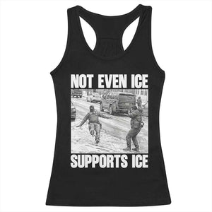 Not Even Ice Supports Ice Racerback Tank Top Viral Political Ice Slipping Captured Meme Against Ice TS02 Black Print Your Wear