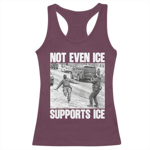 Not Even Ice Supports Ice Racerback Tank Top Viral Political Ice Slipping Captured Meme Against Ice TS02 Maroon Print Your Wear