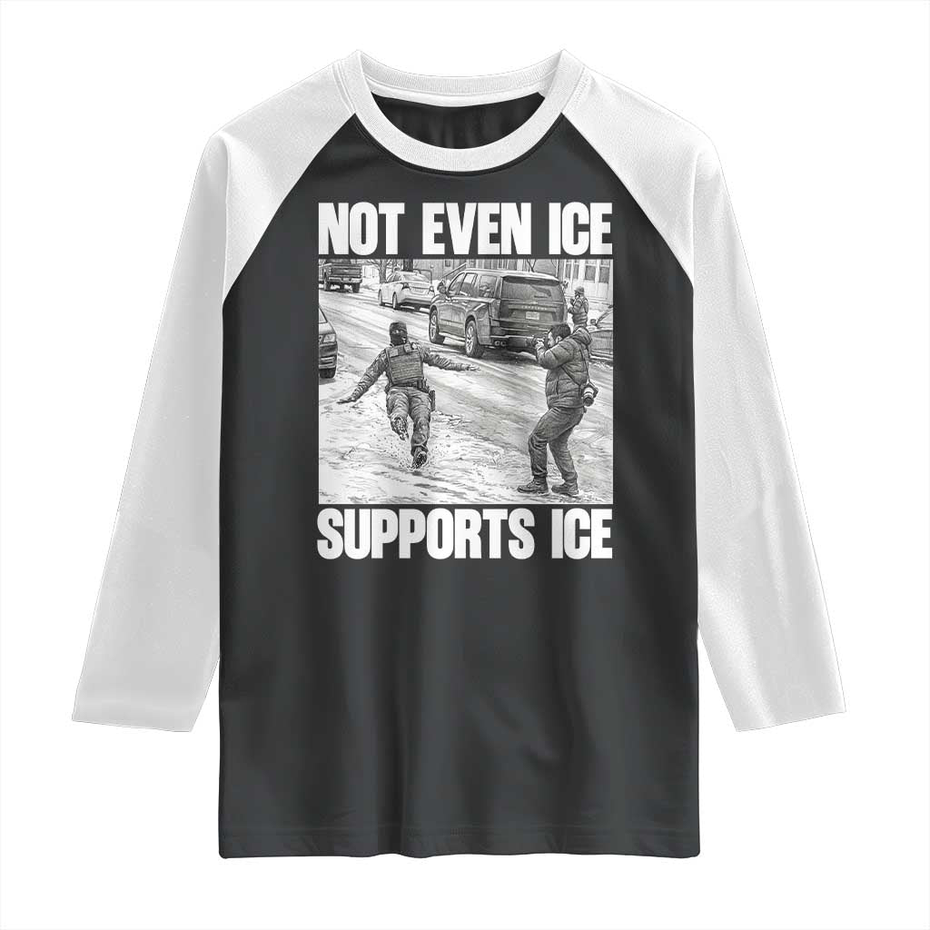 Not Even Ice Supports Ice Raglan Shirt Viral Political Ice Slipping Captured Meme Against Ice TS02 Black White Print Your Wear