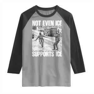 Not Even Ice Supports Ice Raglan Shirt Viral Political Ice Slipping Captured Meme Against Ice TS02 Sport Gray Black Print Your Wear