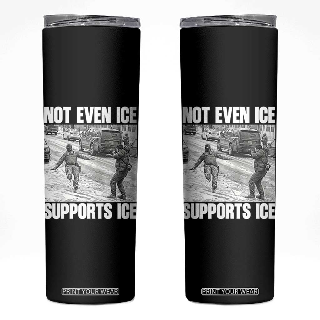 Not Even Ice Supports Ice Skinny Tumbler Viral Political Ice Slipping Captured Meme Against Ice TS02 Black Print Your Wear