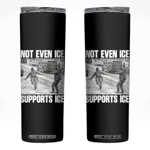 Not Even Ice Supports Ice Skinny Tumbler Viral Political Ice Slipping Captured Meme Against Ice TS02 Black Print Your Wear