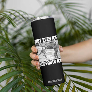 Not Even Ice Supports Ice Skinny Tumbler Viral Political Ice Slipping Captured Meme Against Ice TS02 Print Your Wear