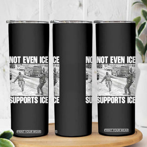 Not Even Ice Supports Ice Skinny Tumbler Viral Political Ice Slipping Captured Meme Against Ice TS02 Print Your Wear