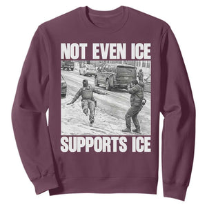 Not Even Ice Supports Ice Sweatshirt Viral Political Ice Slipping Captured Meme Against Ice TS02 Maroon Print Your Wear