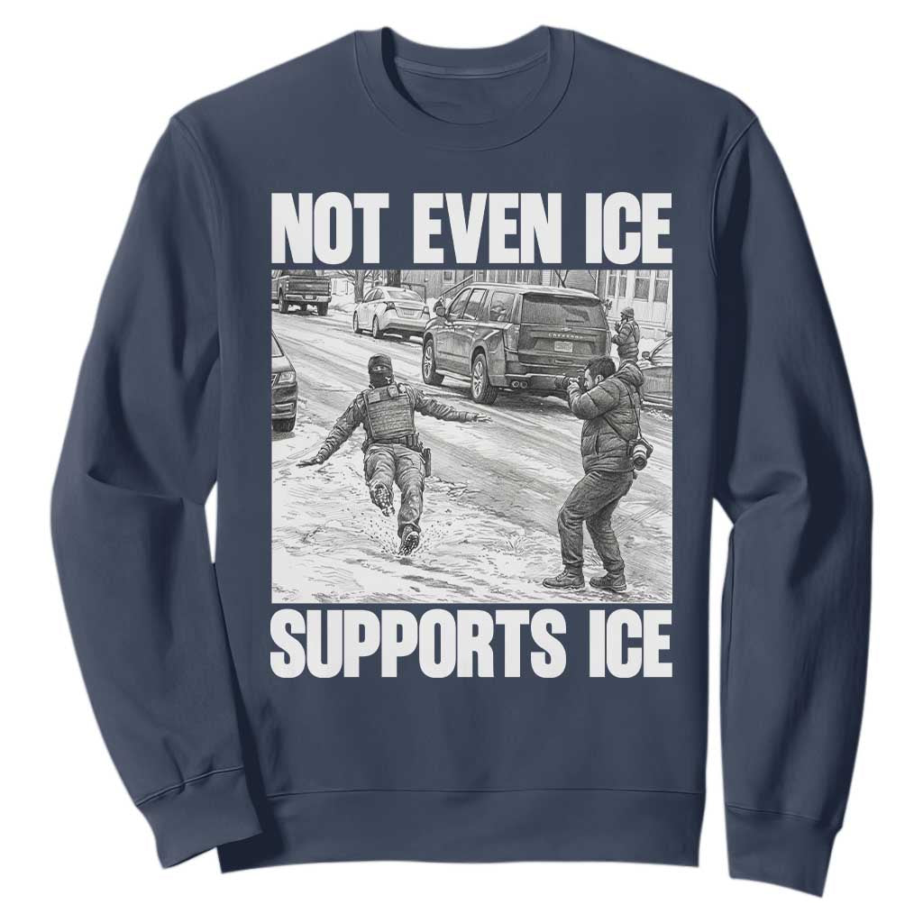 Not Even Ice Supports Ice Sweatshirt Viral Political Ice Slipping Captured Meme Against Ice TS02 Navy Print Your Wear