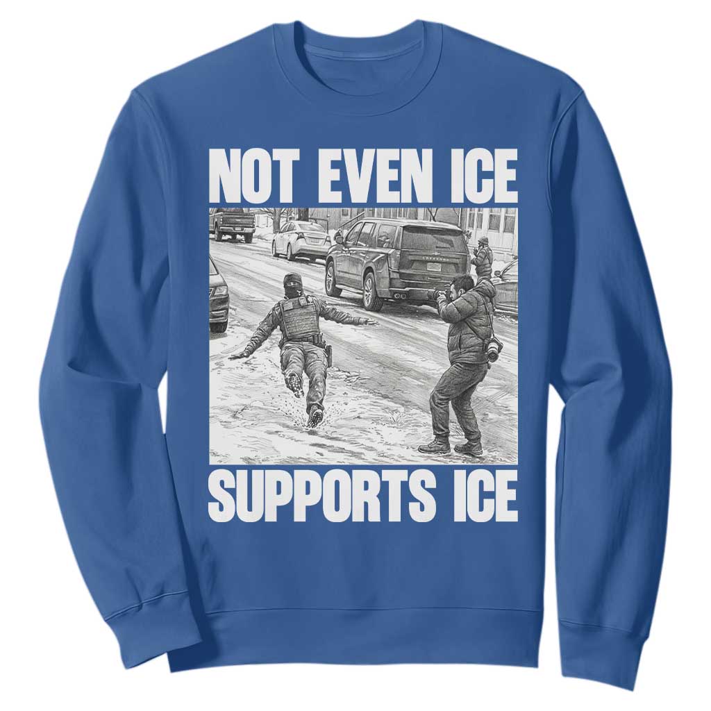 Not Even Ice Supports Ice Sweatshirt Viral Political Ice Slipping Captured Meme Against Ice TS02 Royal Blue Print Your Wear