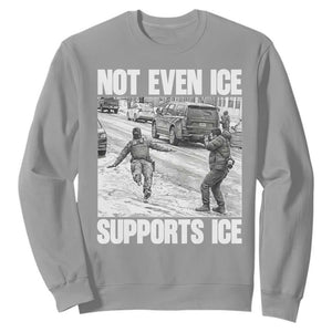 Not Even Ice Supports Ice Sweatshirt Viral Political Ice Slipping Captured Meme Against Ice TS02 Sport Gray Print Your Wear