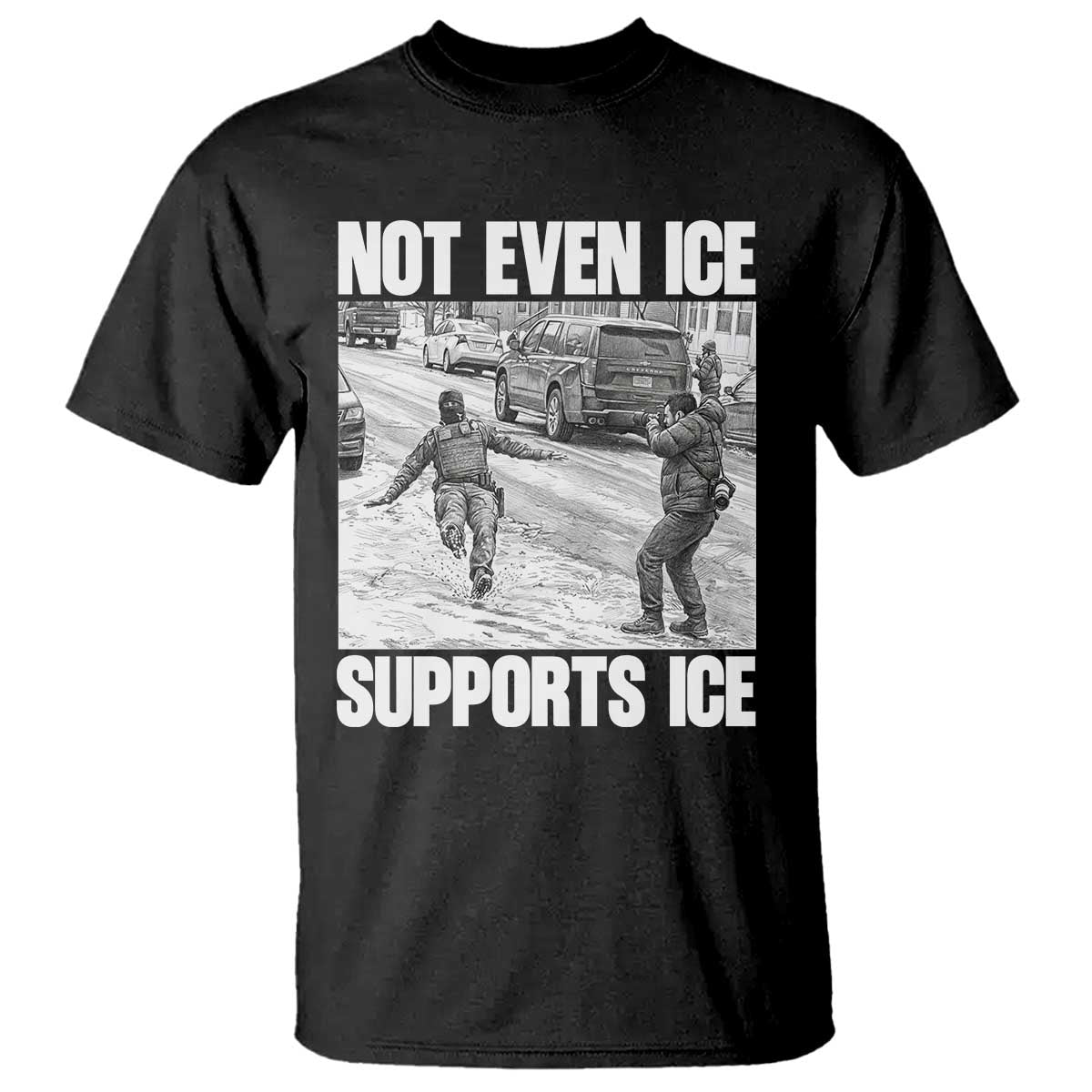 Not Even Ice Supports Ice T Shirt - Viral Political Ice Slipping Captured Meme Against Ice Tee TS02 Black Print Your Wear