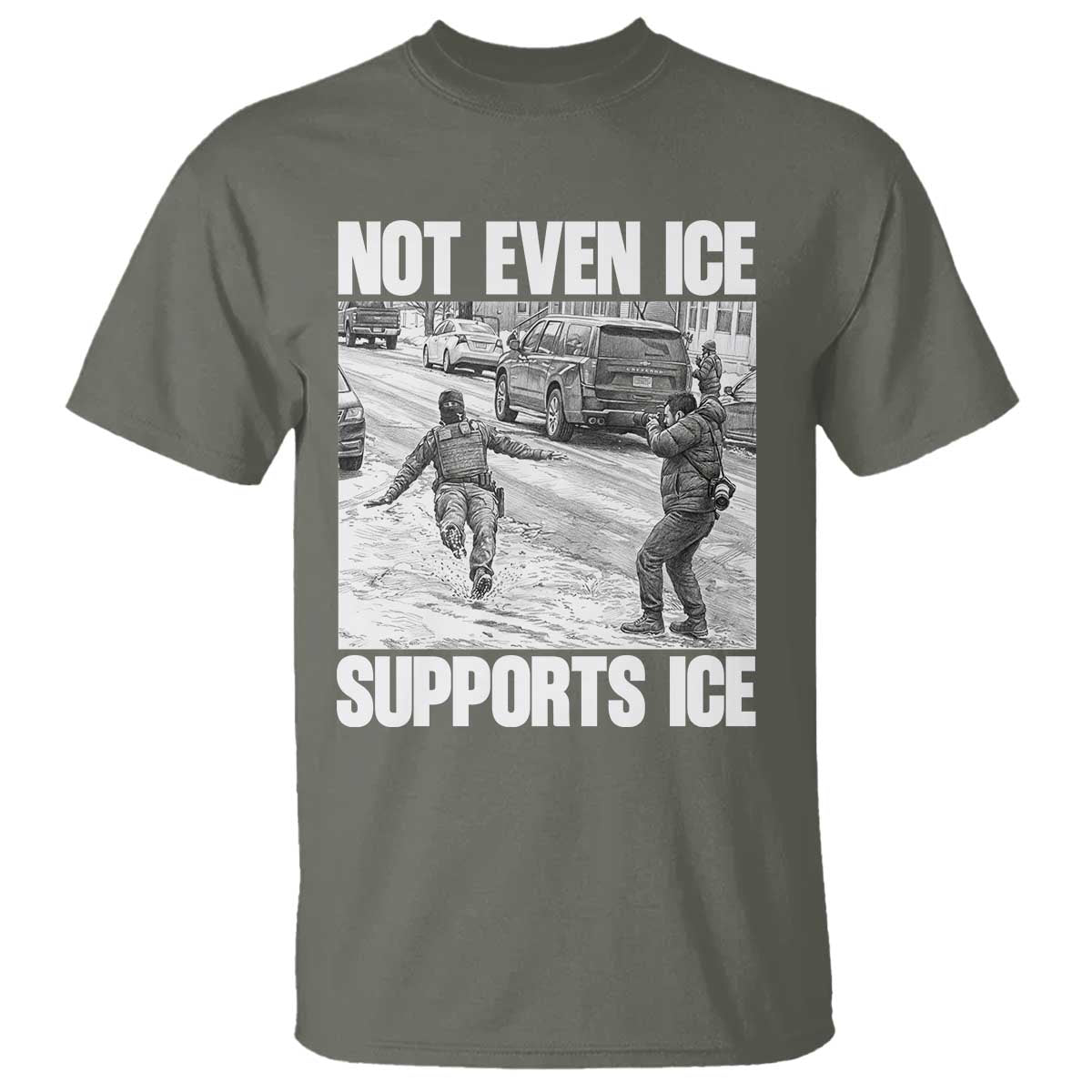 Not Even Ice Supports Ice T Shirt - Viral Political Ice Slipping Captured Meme Against Ice Tee TS02 Military Green Print Your Wear