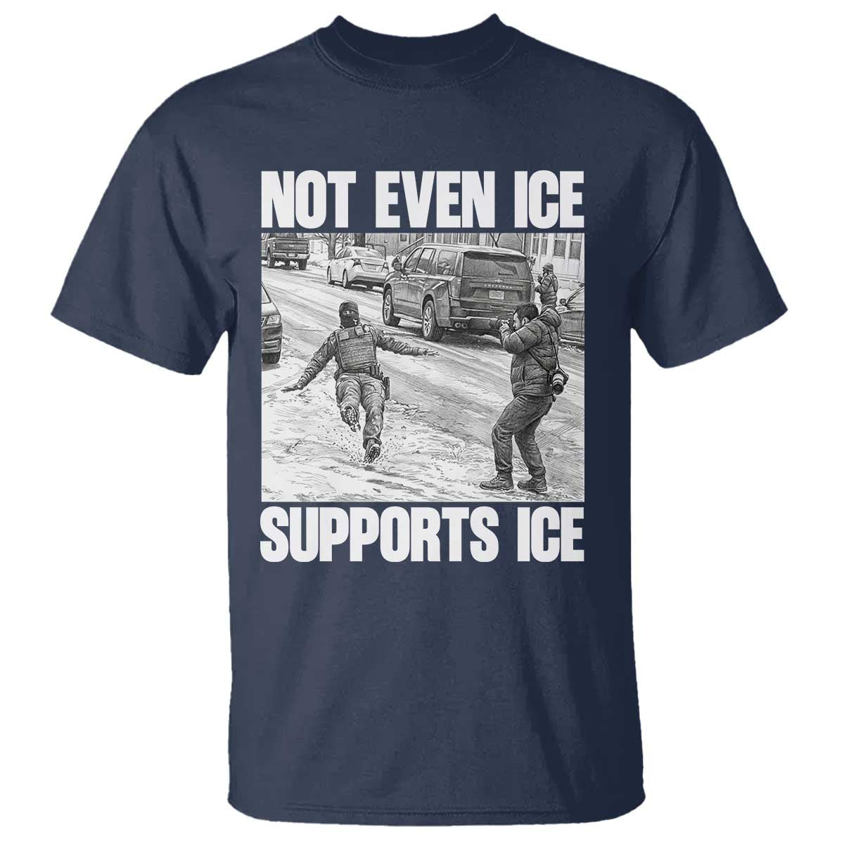 Not Even Ice Supports Ice T Shirt - Viral Political Ice Slipping Captured Meme Against Ice Tee TS02 Navy Print Your Wear