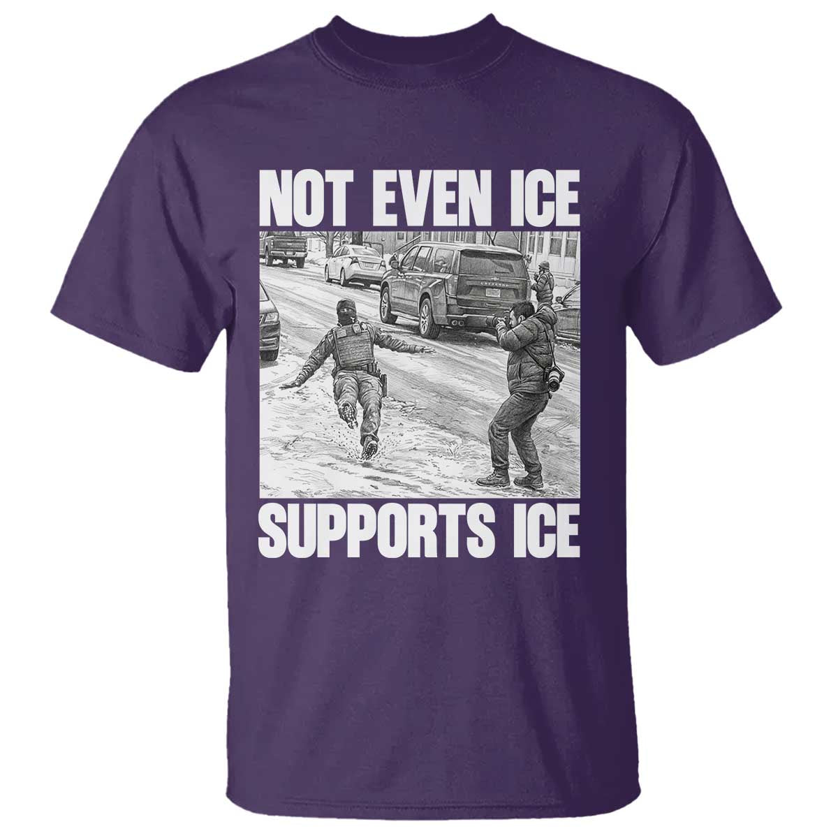 Not Even Ice Supports Ice T Shirt - Viral Political Ice Slipping Captured Meme Against Ice Tee TS02 Purple Print Your Wear