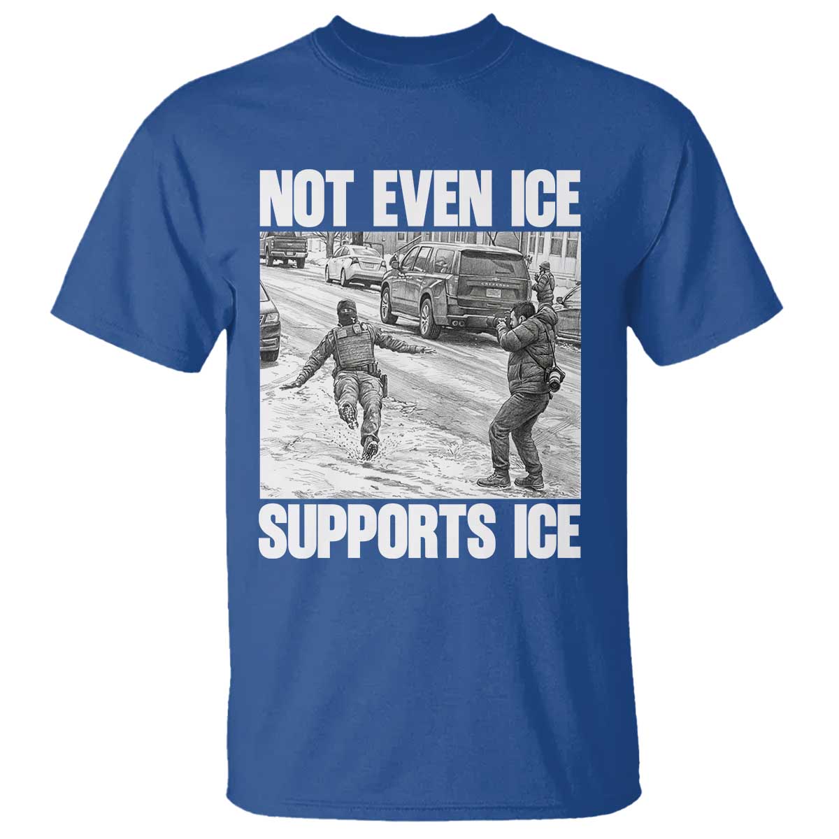 Not Even Ice Supports Ice T Shirt - Viral Political Ice Slipping Captured Meme Against Ice Tee TS02 Royal Blue Print Your Wear