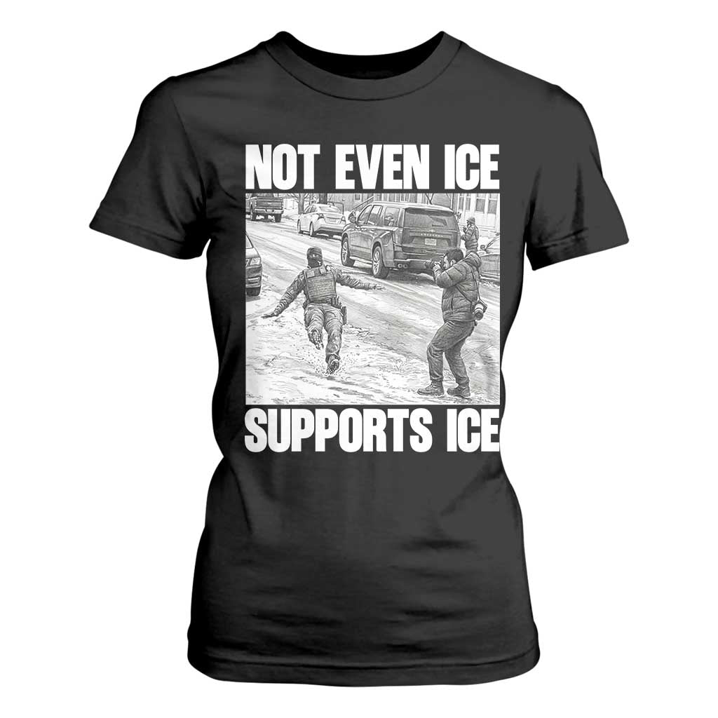 Not Even Ice Supports Ice T Shirt For Women Viral Political Ice Slipping Captured Meme Against Ice TS02 Black Print Your Wear