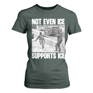 Not Even Ice Supports Ice T Shirt For Women Viral Political Ice Slipping Captured Meme Against Ice TS02 Dark Forest Green Print Your Wear