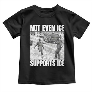 Not Even Ice Supports Ice Toddler T Shirt Viral Political Ice Slipping Captured Meme Against Ice TS02 Black Print Your Wear