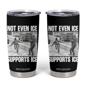 Not Even Ice Supports Ice Tumbler Cup Viral Political Ice Slipping Captured Meme Against Ice TS02 Black Print Your Wear