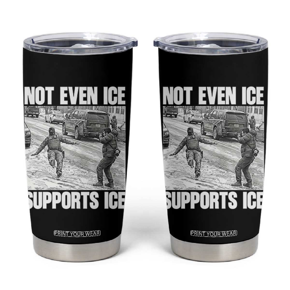 Not Even Ice Supports Ice Tumbler Cup Viral Political Ice Slipping Captured Meme Against Ice TS02 Black Print Your Wear