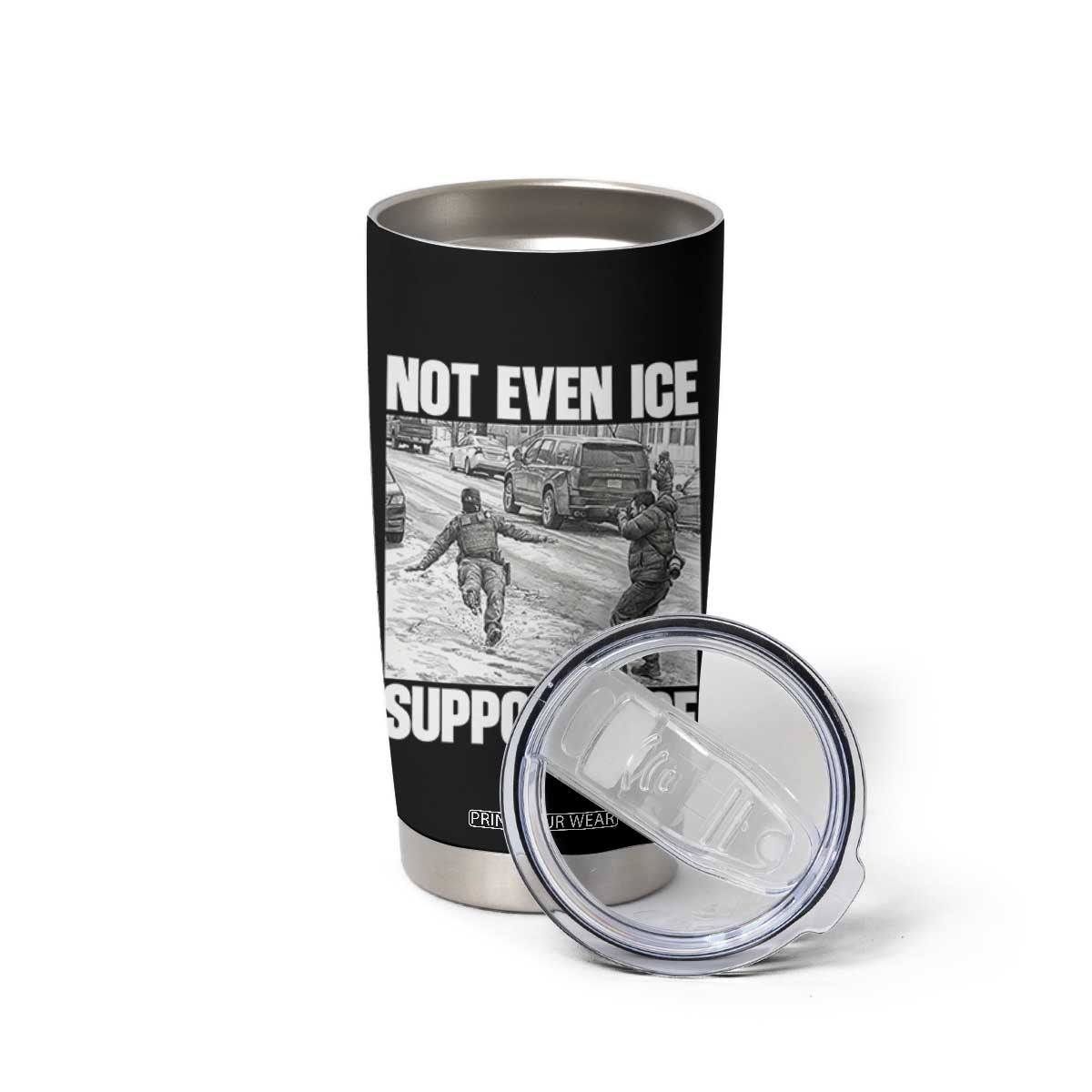 Not Even Ice Supports Ice Tumbler Cup Viral Political Ice Slipping Captured Meme Against Ice TS02 Print Your Wear