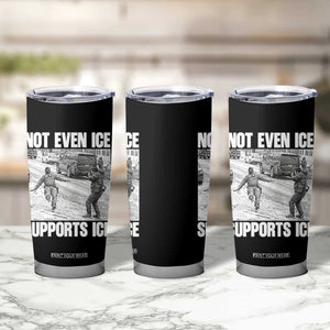 Not Even Ice Supports Ice Tumbler Cup Viral Political Ice Slipping Captured Meme Against Ice TS02 Print Your Wear