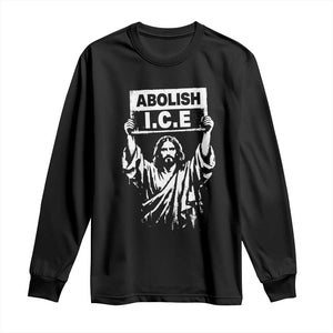 Jesus Abolish Ice Protest Long Sleeve Shirt Religious Faith Justice and Freedom Resistance TS02 Black Print Your Wear